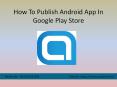 How To Publish Android App In Google Play Store