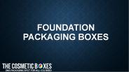 Foundation Packaging Boxes (1)