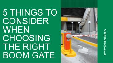 5 Things to Consider When Choosing the Right Boom Gate