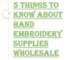 Key Qualities Which you can Look into the Hand Embroidery Supplies Wholesale