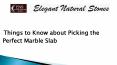 Things to Know about Picking the Perfect Marble Slab PowerPoint PPT Presentation