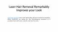 Laser Hair Removal Remarkably Improves your Look PowerPoint PPT Presentation