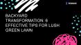 Backyard Transformation: 6 Effective Tips for Lush Green Lawn! PowerPoint PPT Presentation
