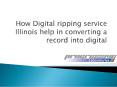 How Digital ripping service Illinois help in converting a record into digital PowerPoint PPT Presentation