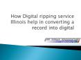 How Digital ripping service Illinois help in converting a record into digital (1) PowerPoint PPT Presentation