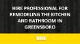 Hire professional for remodeling the kitchen and bathroom in Greensboro PowerPoint PPT Presentation