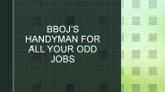 BBOJ’S HANDYMAN FOR ALL YOUR ODD JOBS