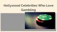 Hollywood Celebrities Who Love Gambling PowerPoint PPT Presentation