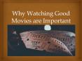 Why Watching Good Movies are Important PowerPoint PPT Presentation