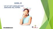 SAT ACT GOT CANCELLED? HOW ADMISSIONS WILL HAPPEN.