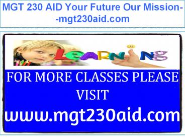 MGT 230 AID Your Future Our Mission--mgt230aid.com