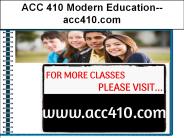 ACC 410 Modern Education--acc410.com