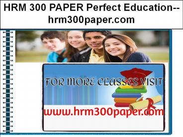 HRM 300 PAPER Perfect Education--hrm300paper.com