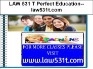 LAW 531 T Perfect Education--law531t.com