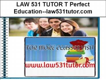 LAW 531 TUTOR T Perfect Education--law531tutor.com