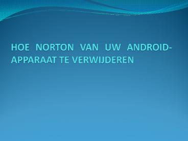 HOE NORTON VAN UW ANDROID-APPARAAT TE VERWIJDEREN