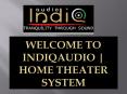 WELCOME TO Indiqaudio | Home Theater System PowerPoint PPT Presentation
