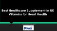 Best Healthcare Supplement in UK | Vitamins for Heart Health PowerPoint PPT Presentation