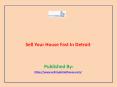 Sell Your House Fast In Detroit PowerPoint PPT Presentation