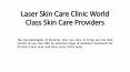 Laser Skin Care Clinic World Class Skin Care Providers PowerPoint PPT Presentation