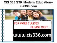 CIS 336 STR Modern Education--cis336.com