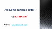 Are Dome Cameras Better