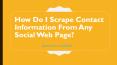 How Do I Scrape Contact Information From Any Social Web Page? PowerPoint PPT Presentation
