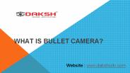 What is bullet camera ?