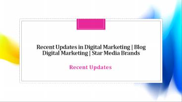 Recent Updates in Digital Marketing | Blog Digital Marketing | Star Media Brands