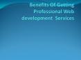 Benefits Of Getting Professional Web development  Services PowerPoint PPT Presentation