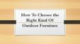 How To Choose the Right Kind Of Outdoor Furniture PowerPoint PPT Presentation