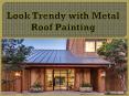 Look Trendy with Metal Roof Painting PowerPoint PPT Presentation
