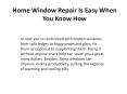 Home Window Repair Is Easy When You Know How (1) PowerPoint PPT Presentation