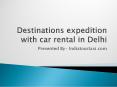 Destinations expedition with car rental in Delhi PowerPoint PPT Presentation