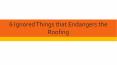 6 Ignored Things that Endangers the Roofing PowerPoint PPT Presentation