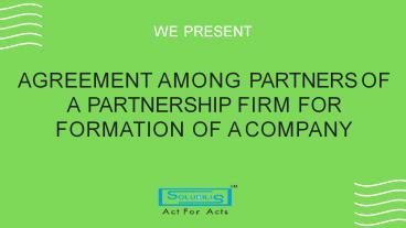 Agreement among partners of a partnership firm for formation of a company