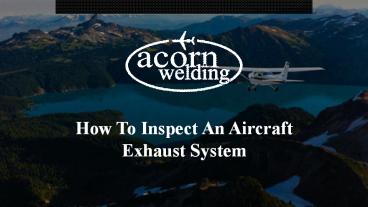 How to inspect an aircraft exhaust system