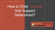 How Is Child Custody And Support Determined?