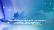 Insurance Agency Software to Accelerate Insurance Agency Operations