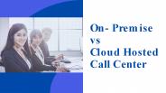 On-Premise vs Cloud Hosted Call Center