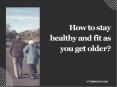 How to stay healthy and fit as you get older? PowerPoint PPT Presentation