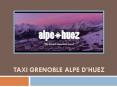 Découvrez ici les points forts du service de taxi Grenoble Alpe d’Huez PowerPoint PPT Presentation
