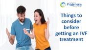 Things to consider before getting an IVF treatment