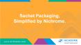 Sachet Packaging, Simplified by Nichrome PowerPoint PPT Presentation