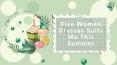 Five Women Dresses Suits Me This Summer PowerPoint PPT Presentation