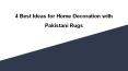 4 best ideas for home decoration with pakistani rugs PowerPoint PPT Presentation
