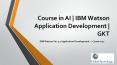 Course in AI | IBM Watson Application Development | GKT PowerPoint PPT Presentation