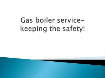 Gas boiler service-keeping the safety!