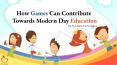 How Games Can Contribute Towards Modern Day Education PowerPoint PPT Presentation