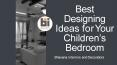 Best Designing Ideas for Your Children’s Bedroom PowerPoint PPT Presentation